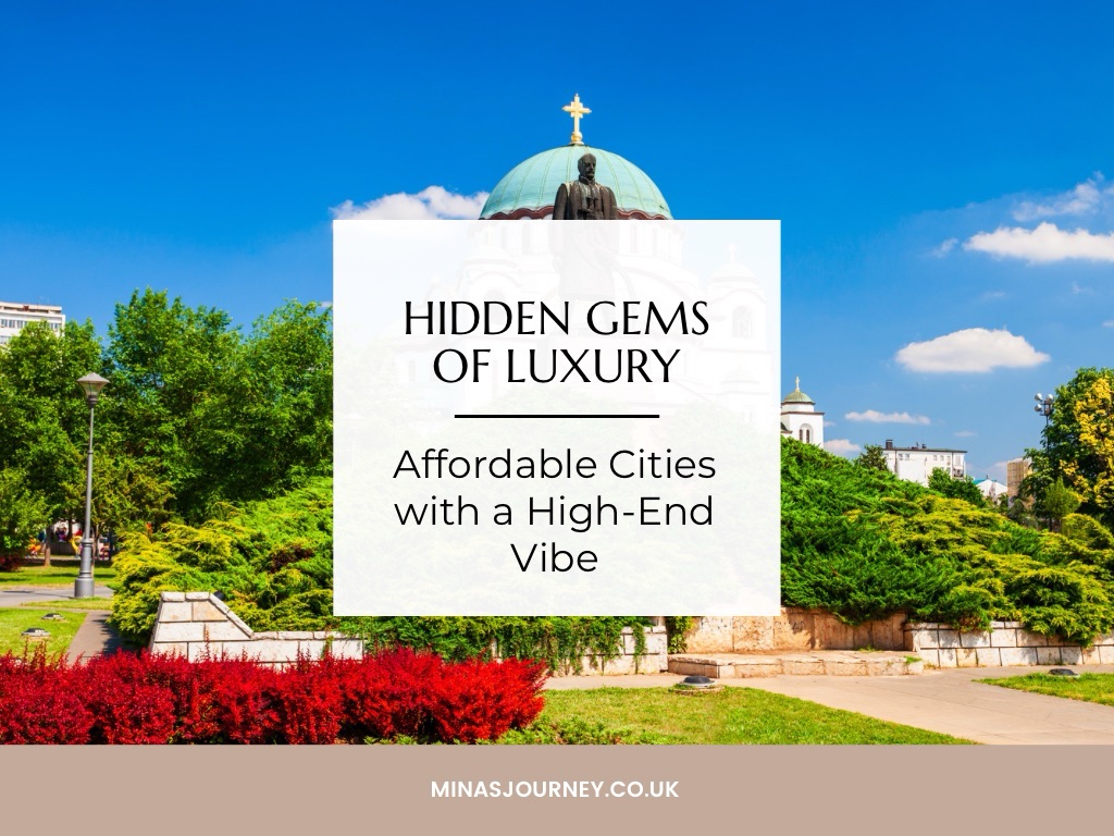 Hidden Gems of Luxury: Affordable Cities with a High-End Vibe